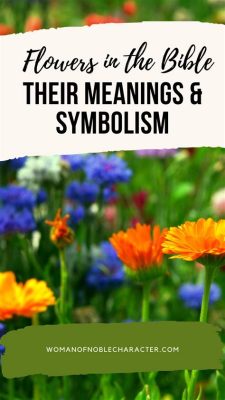 What Flowers Are Mentioned in the Bible and How They Symbolize the Chaos of Modern Life